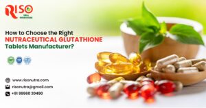 How to Select the Right Nutraceutical Glutathione Tablet Manufacturer?