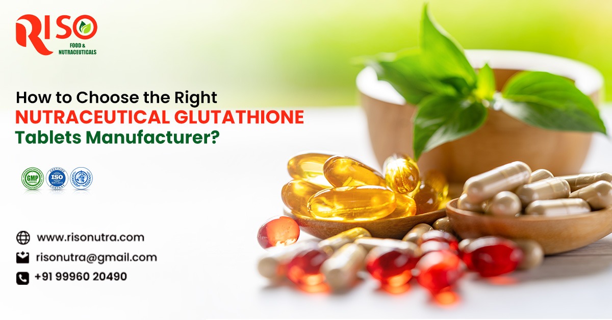 How to Select the Right Nutraceutical Glutathione Tablet Manufacturer?