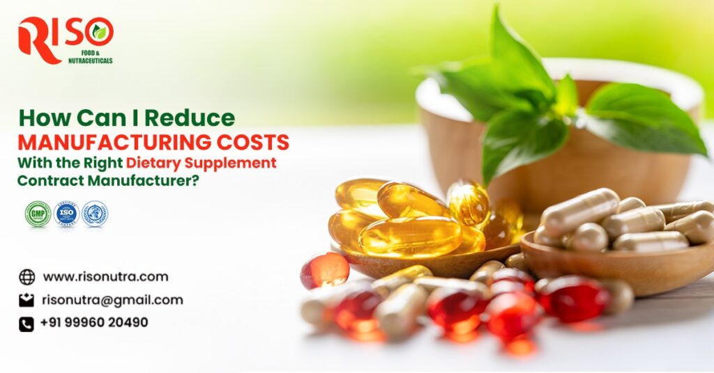 How To Reduce Manufacturing Costs With The Right Dietary Supplement Contract Manufacturer?