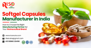 How Can Nutraceutical Brands Choose the Right Softgel Capsule Manufacturer in India?